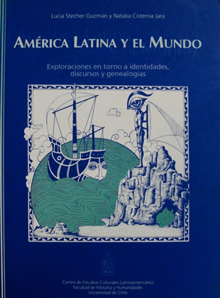 América Latina y el Mundo. Exploraciones en torno a identidades discursos y genealogías